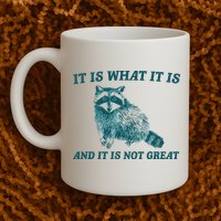 It Is What It Is And It Is Not Great Mug