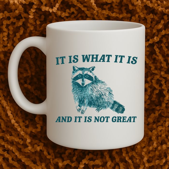 It Is What It Is And It Is Not Great Mug