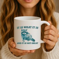It Is What It Is And It Is Not Great Mug