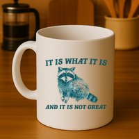 It Is What It Is And It Is Not Great Mug