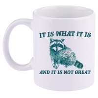 It Is What It Is And It Is Not Great 11oz C Handle Ceramic Mug