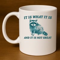 It Is What It Is And It Is Not Great 11oz C Handle Ceramic Mug