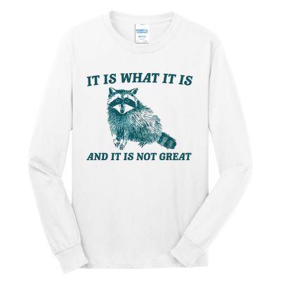 It Is What It Is And It Is Not Great Tall Long Sleeve T-Shirt