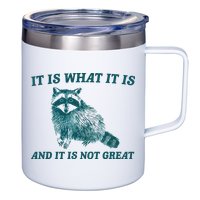 It Is What It Is And It Is Not Great 12oz Stainless Steel Coffee Mug