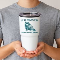It Is What It Is And It Is Not Great Tumbler
