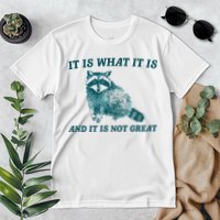 It Is What It Is And It Is Not Great Premium T-Shirt