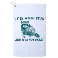 It Is What It Is And It Is Not Great Golf Towel
