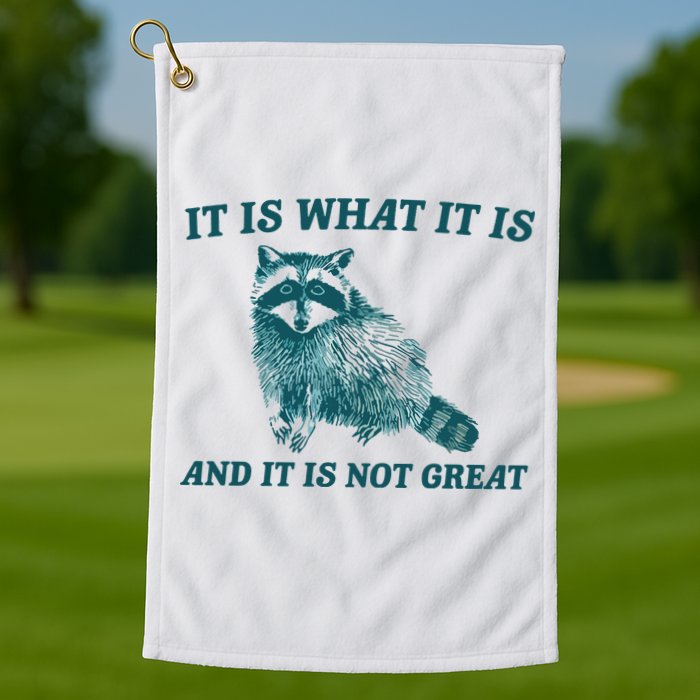 It Is What It Is And It Is Not Great Golf Towel