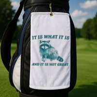 It Is What It Is And It Is Not Great Golf Towel