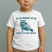It Is What It Is And It Is Not Great Toddler T-Shirt