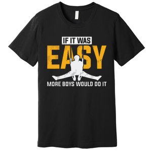 If It Was Easy More Boy Would Do It Gymnastics Premium T-Shirt