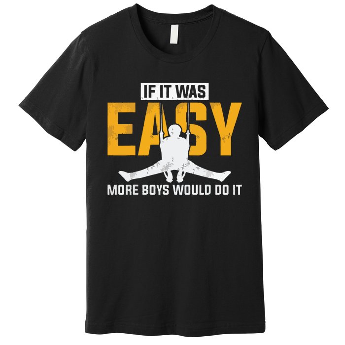 If It Was Easy More Boy Would Do It Gymnastics Premium T-Shirt