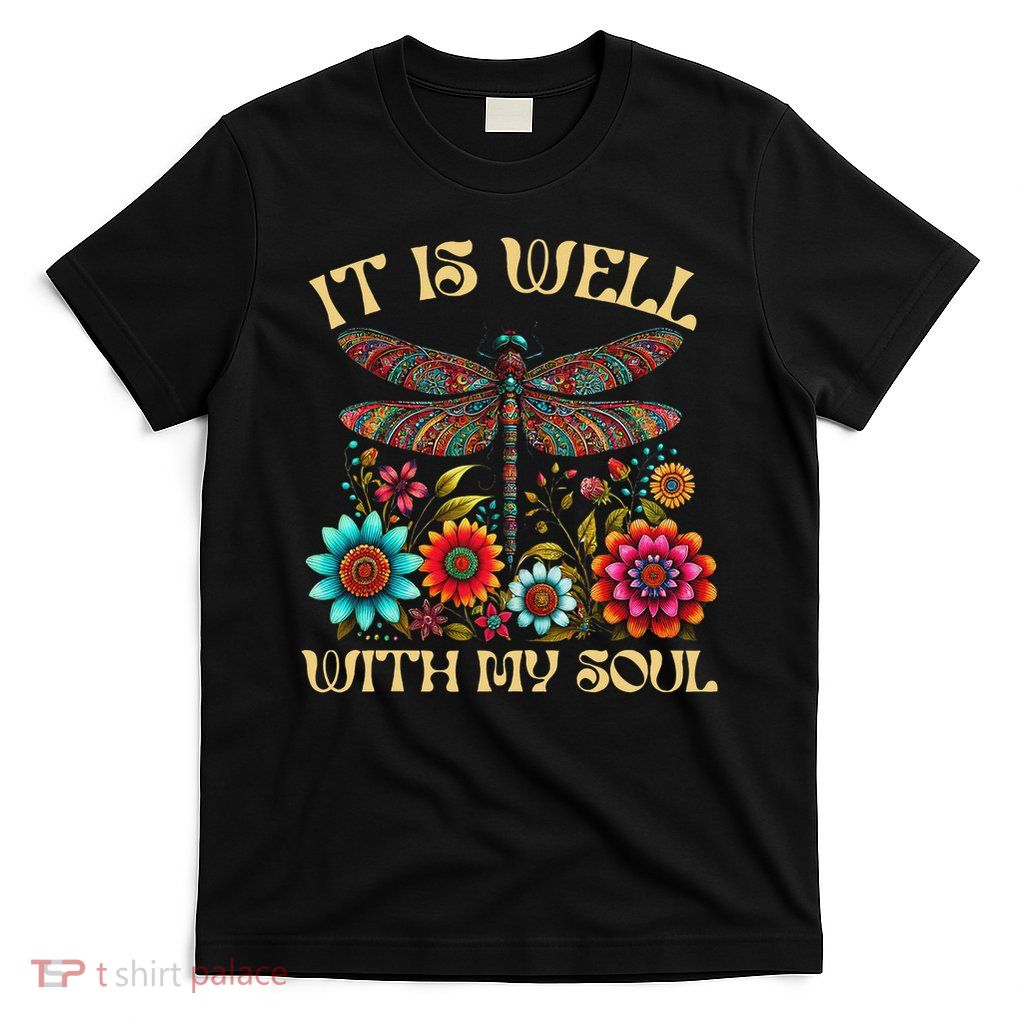 It Is Well With My Soul Dragonfly Floral Boho Christian God T-Shirt