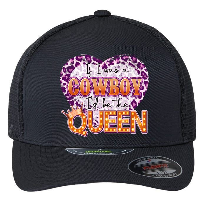 If I Was A Cowboy I'd Be The Queen Flexfit Unipanel Trucker Cap