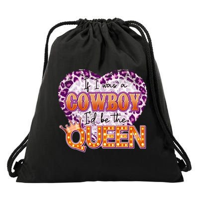 If I Was A Cowboy I'd Be The Queen Drawstring Bag