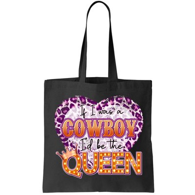 If I Was A Cowboy I'd Be The Queen Bag