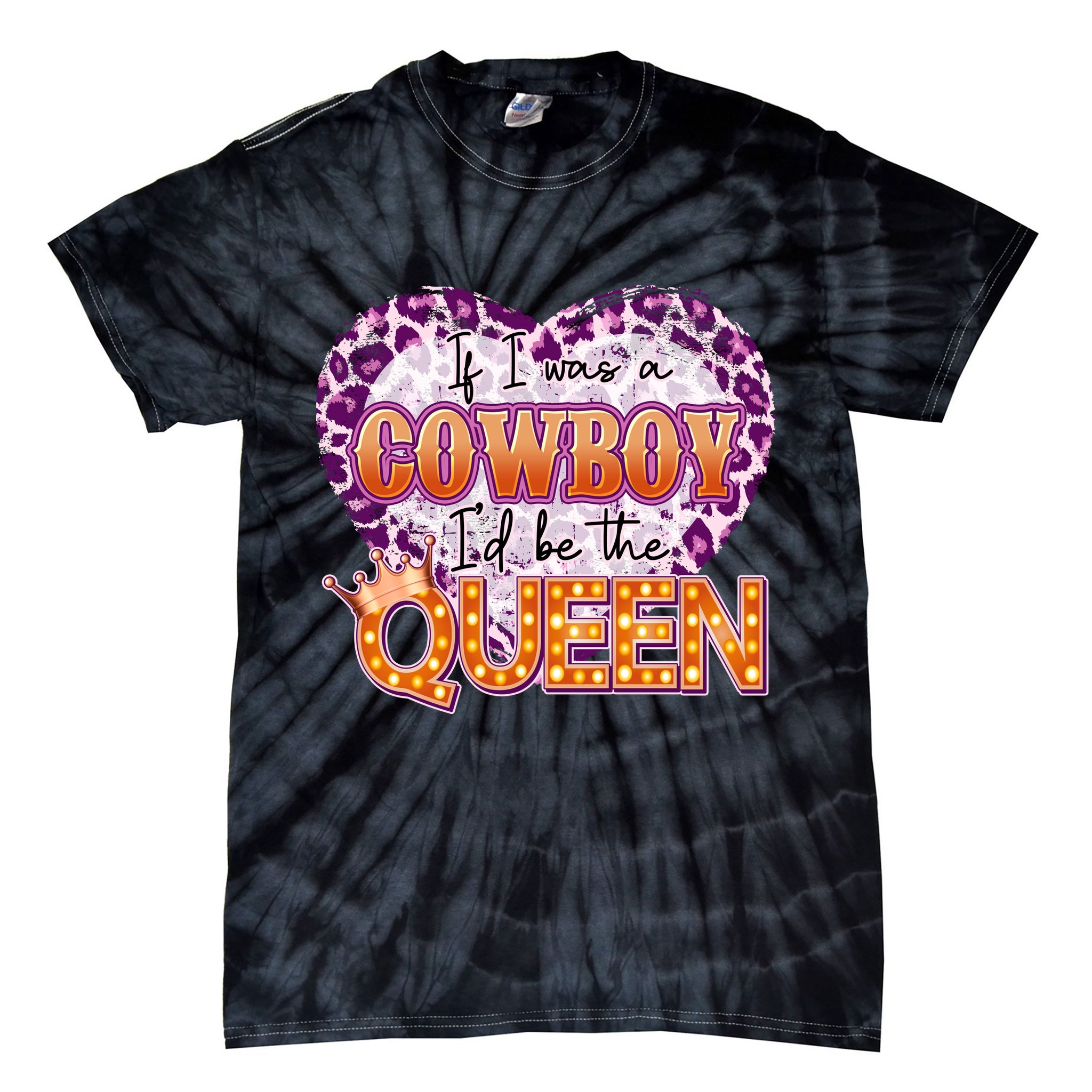 If I Was A Cowboy I'd Be The Queen Tie-Dye T-Shirt