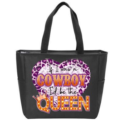 If I Was A Cowboy I'd Be The Queen Zip Tote Bag