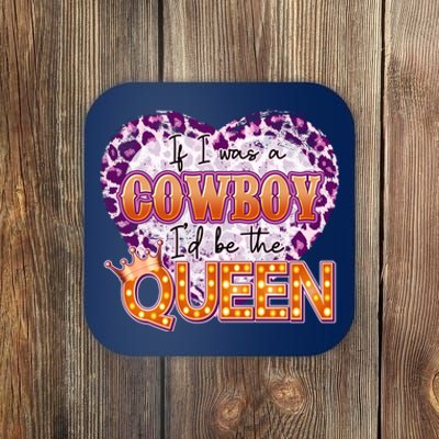 If I Was A Cowboy I'd Be The Queen Coaster