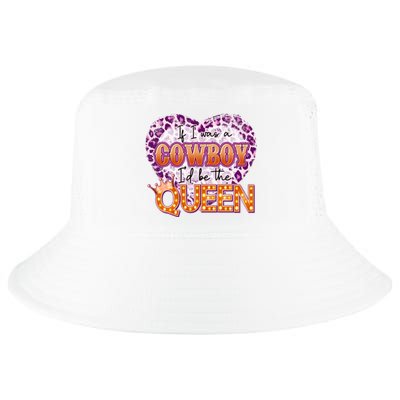 If I Was A Cowboy I'd Be The Queen Cool Comfort Performance Bucket Hat