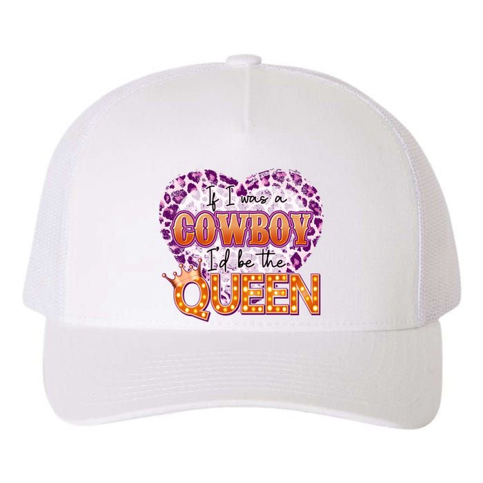 If I Was A Cowboy I'd Be The Queen Yupoong Adult 5-Panel Trucker Hat