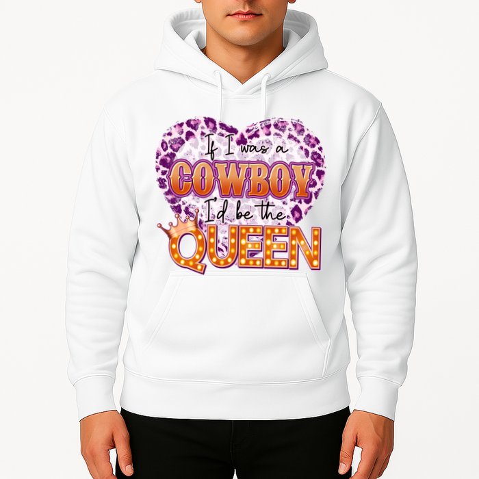 If I Was A Cowboy I'd Be The Queen Hoodie