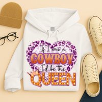 If I Was A Cowboy I'd Be The Queen Hoodie