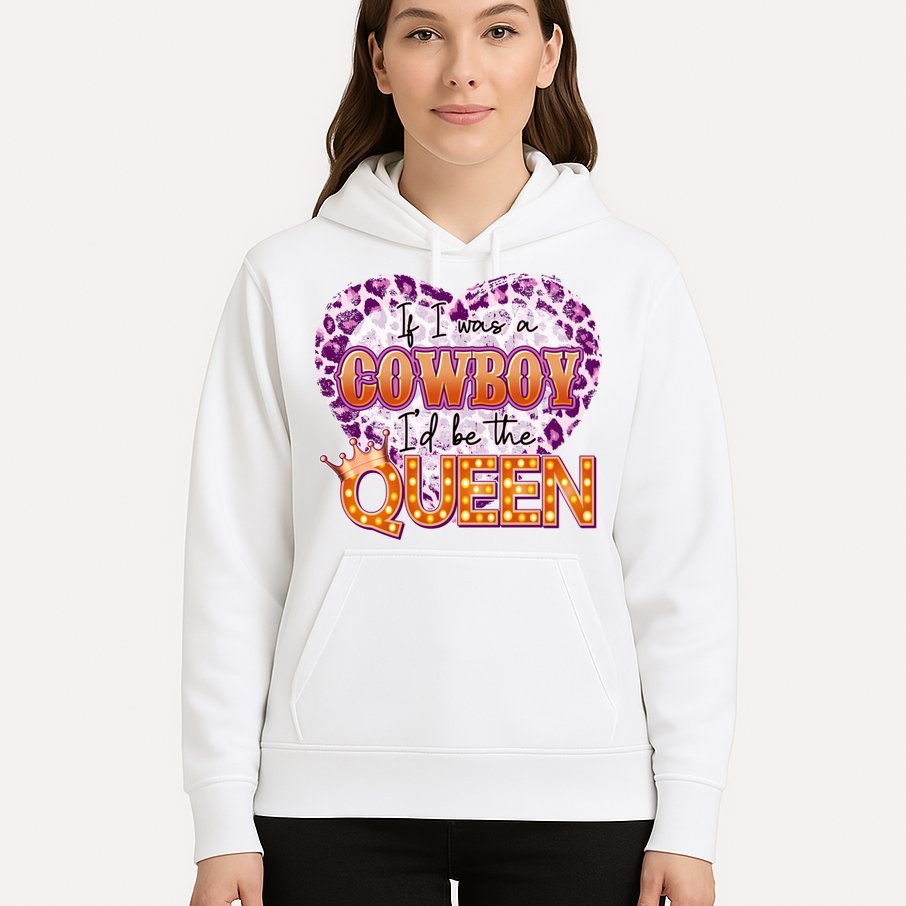 If I Was A Cowboy I'd Be The Queen Hoodie