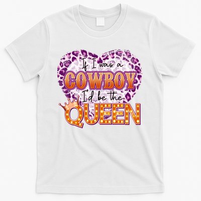 If I Was A Cowboy I'd Be The Queen T-Shirt