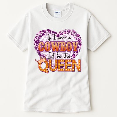 If I Was A Cowboy I'd Be The Queen Tall T-Shirt