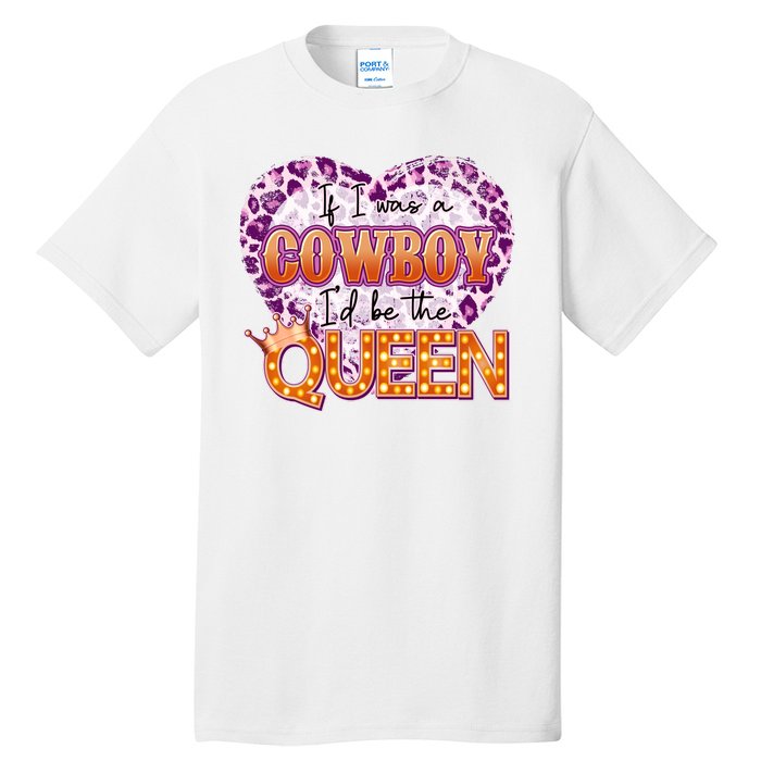 If I Was A Cowboy I'd Be The Queen Tall T-Shirt