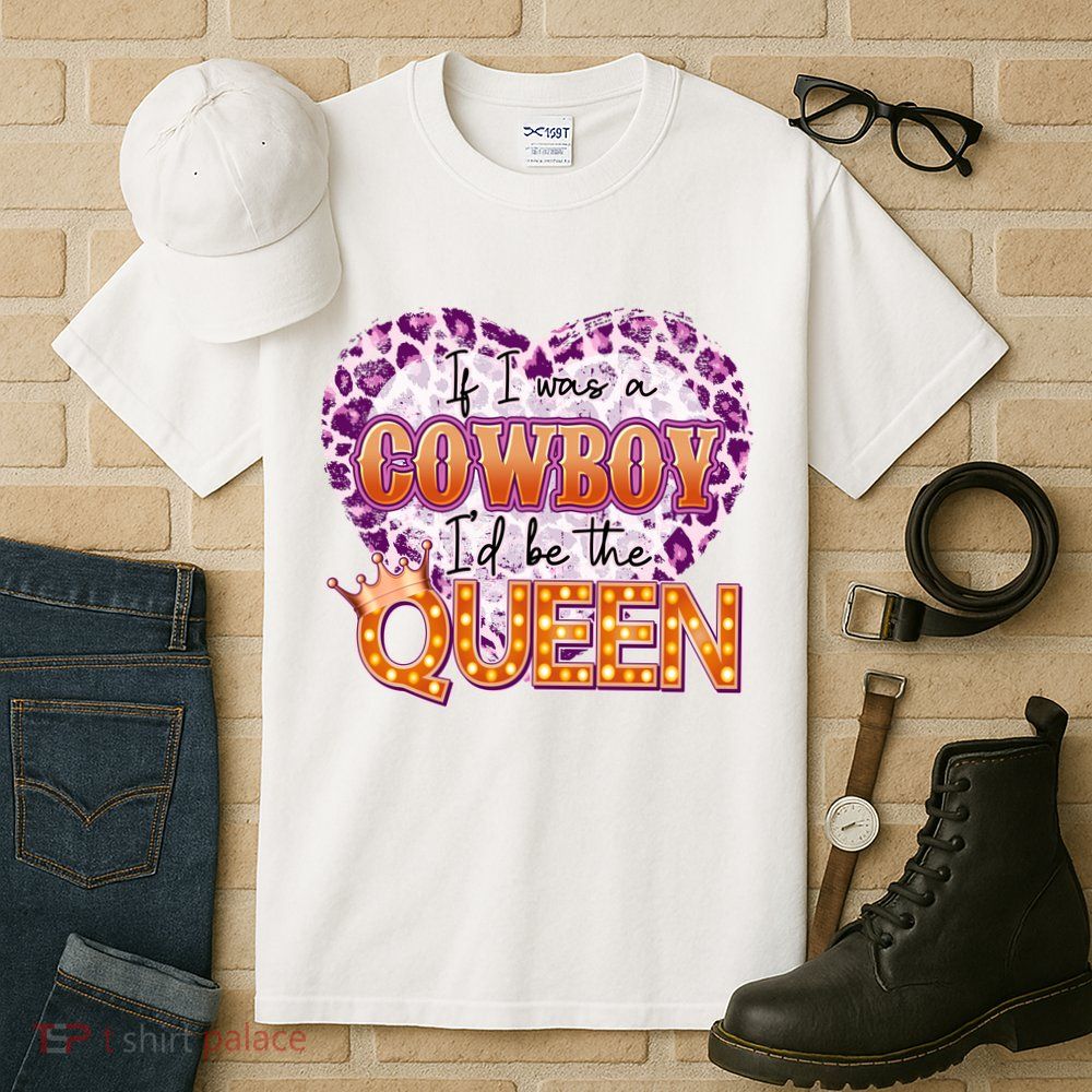 If I Was A Cowboy I'd Be The Queen Tall T-Shirt