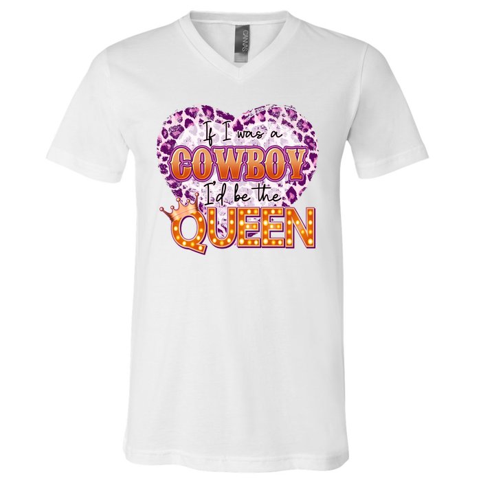 If I Was A Cowboy I'd Be The Queen V-Neck T-Shirt