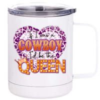 If I Was A Cowboy I'd Be The Queen 12 oz Stainless Steel Tumbler Cup