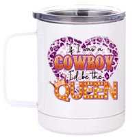 If I Was A Cowboy I'd Be The Queen 12 oz Stainless Steel Tumbler Cup