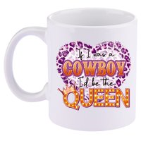 If I Was A Cowboy I'd Be The Queen 11oz C Handle Ceramic Mug