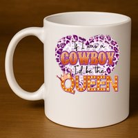 If I Was A Cowboy I'd Be The Queen 11oz C Handle Ceramic Mug