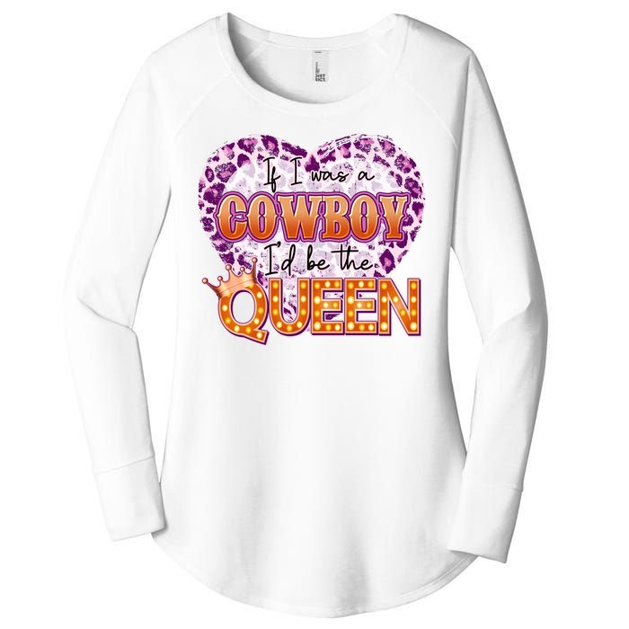 If I Was A Cowboy I'd Be The Queen Women's Perfect Tri Tunic Long Sleeve Shirt