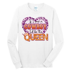 If I Was A Cowboy I'd Be The Queen Tall Long Sleeve T-Shirt