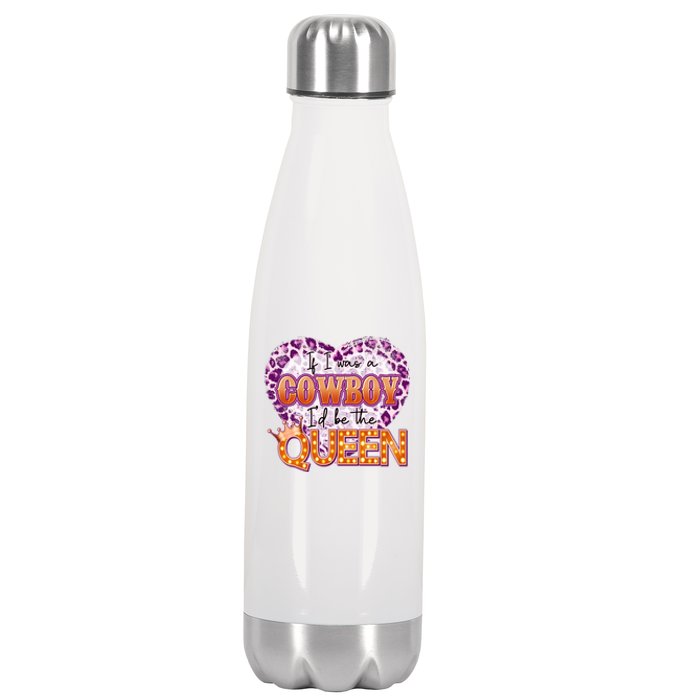 If I Was A Cowboy I'd Be The Queen Stainless Steel Insulated Water Bottle