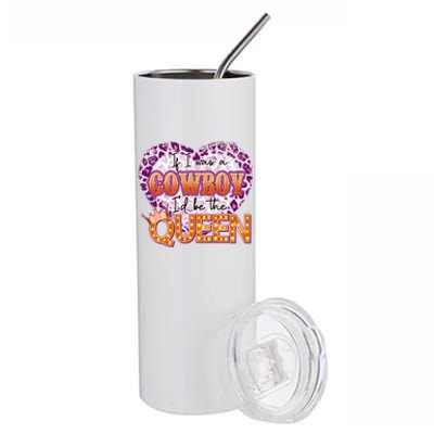 If I Was A Cowboy I'd Be The Queen Stainless Steel Tumbler