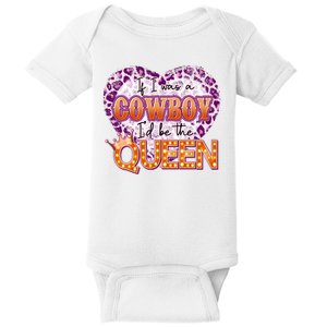 If I Was A Cowboy I'd Be The Queen Baby Bodysuit