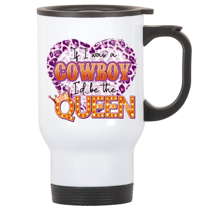 If I Was A Cowboy I'd Be The Queen Stainless Steel Travel Mug