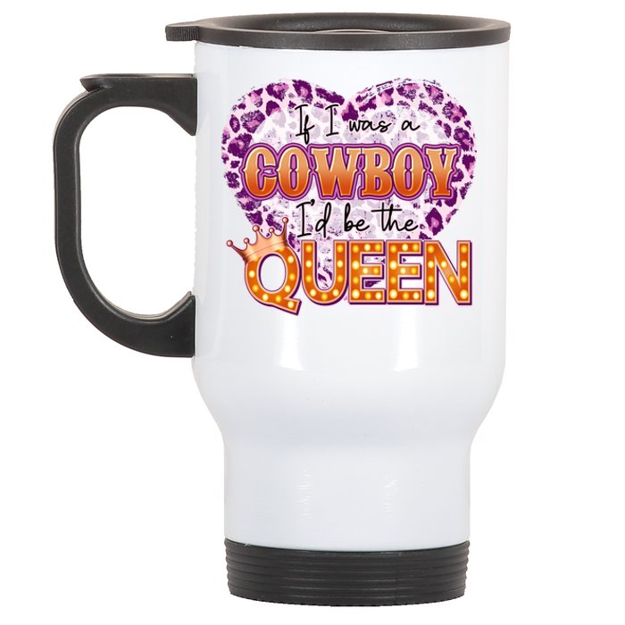 If I Was A Cowboy I'd Be The Queen Stainless Steel Travel Mug