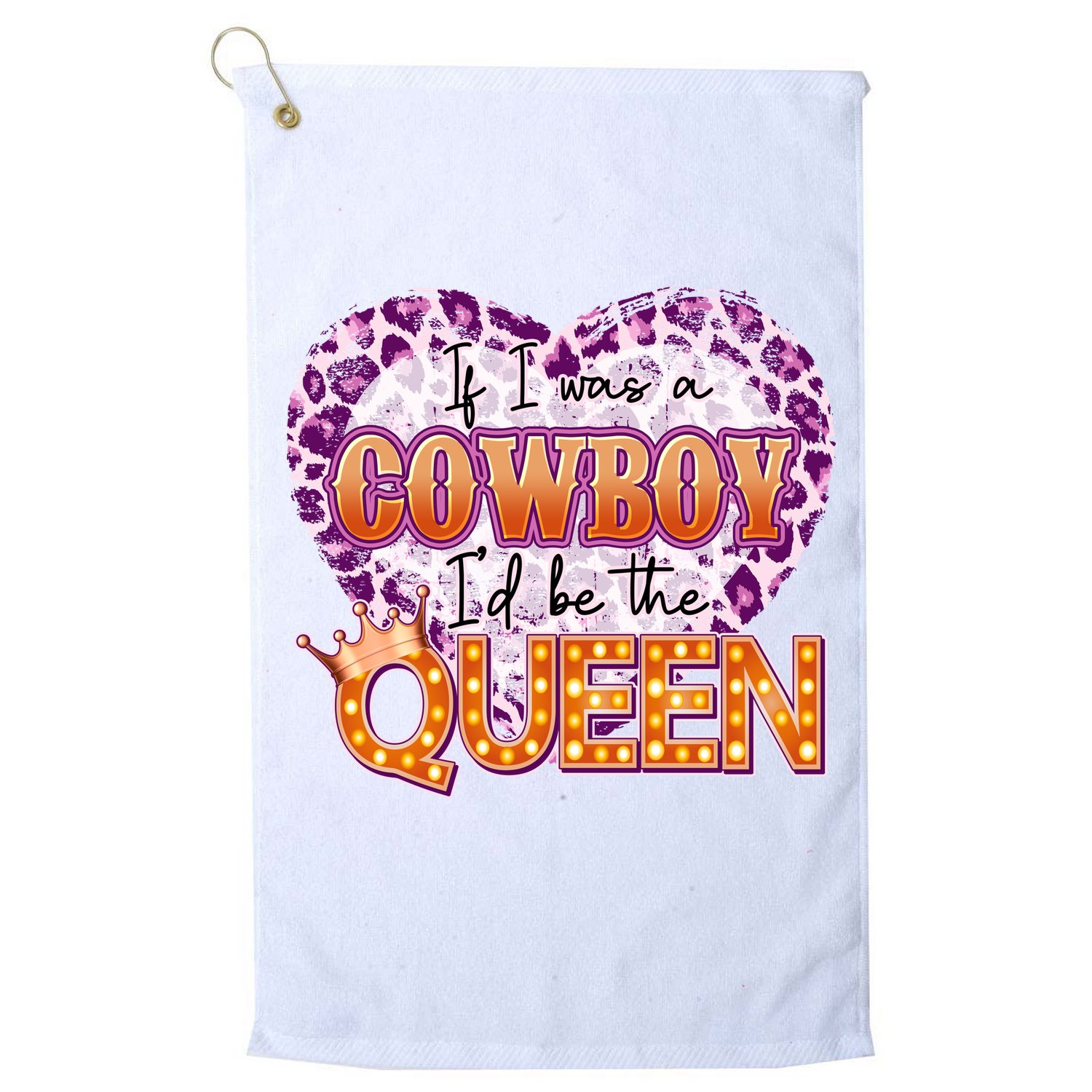 If I Was A Cowboy I'd Be The Queen Golf Towel