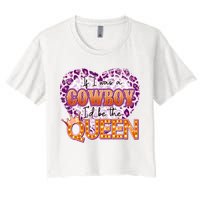 If I Was A Cowboy I'd Be The Queen Crop Top