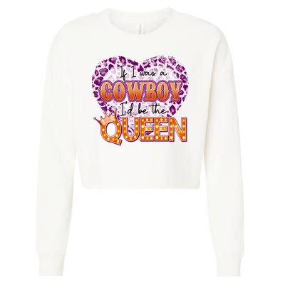 If I Was A Cowboy I'd Be The Queen Cropped Pullover Crew