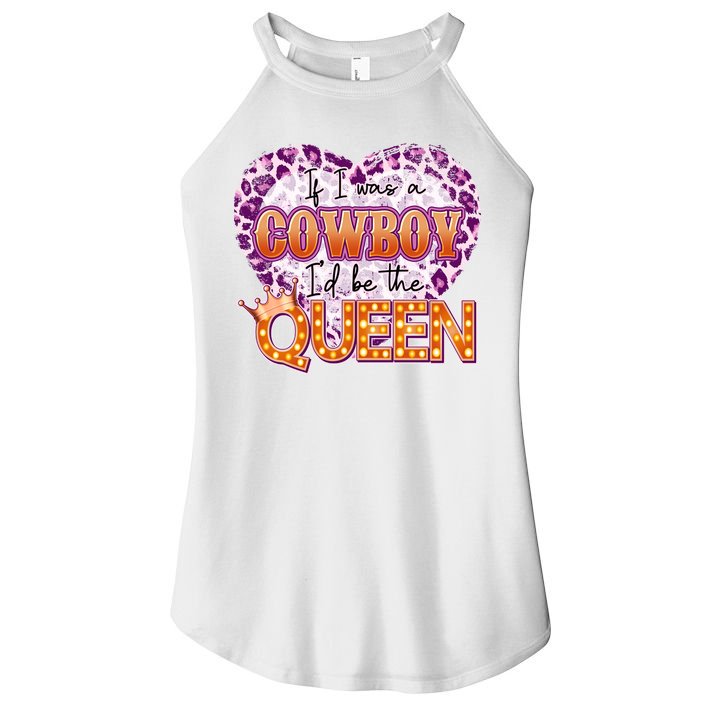 If I Was A Cowboy I'd Be The Queen Women's Perfect Tri Rocker Tank