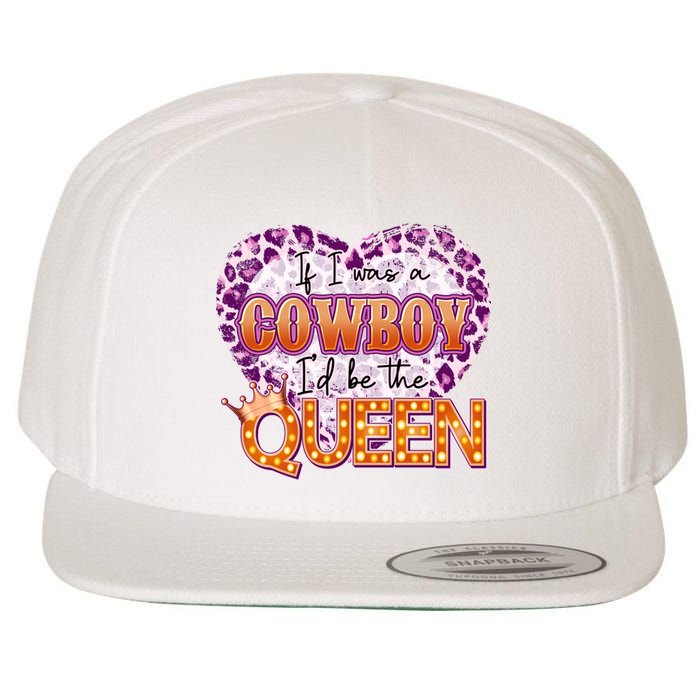 If I Was A Cowboy I'd Be The Queen Wool Snapback Cap