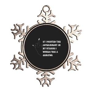 If I Wanted The Government In My Womb Id Fuck A Senator Metallic Star Ornament